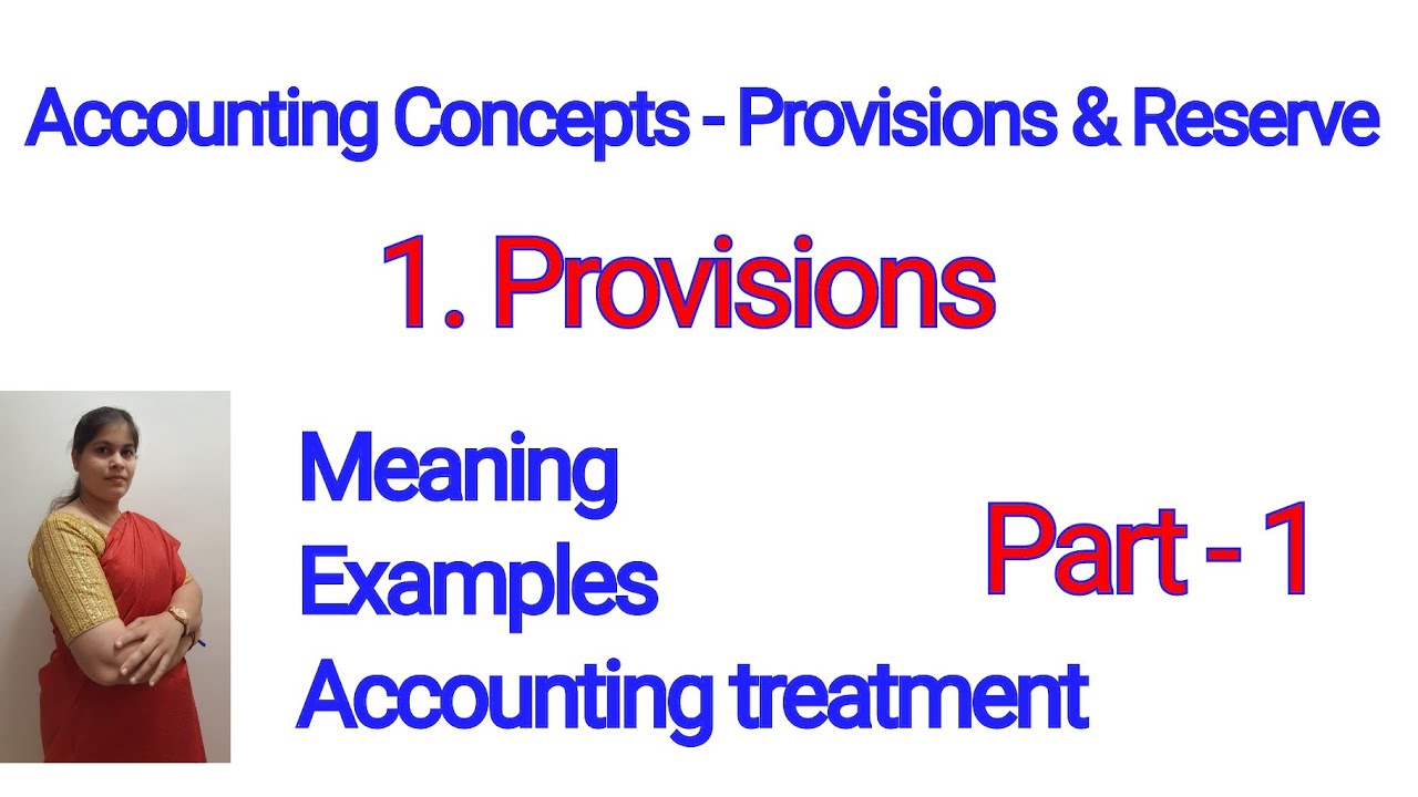Accounting Concepts - Provisions | Meaning | Accounting Treatment | Class 11 Accounts