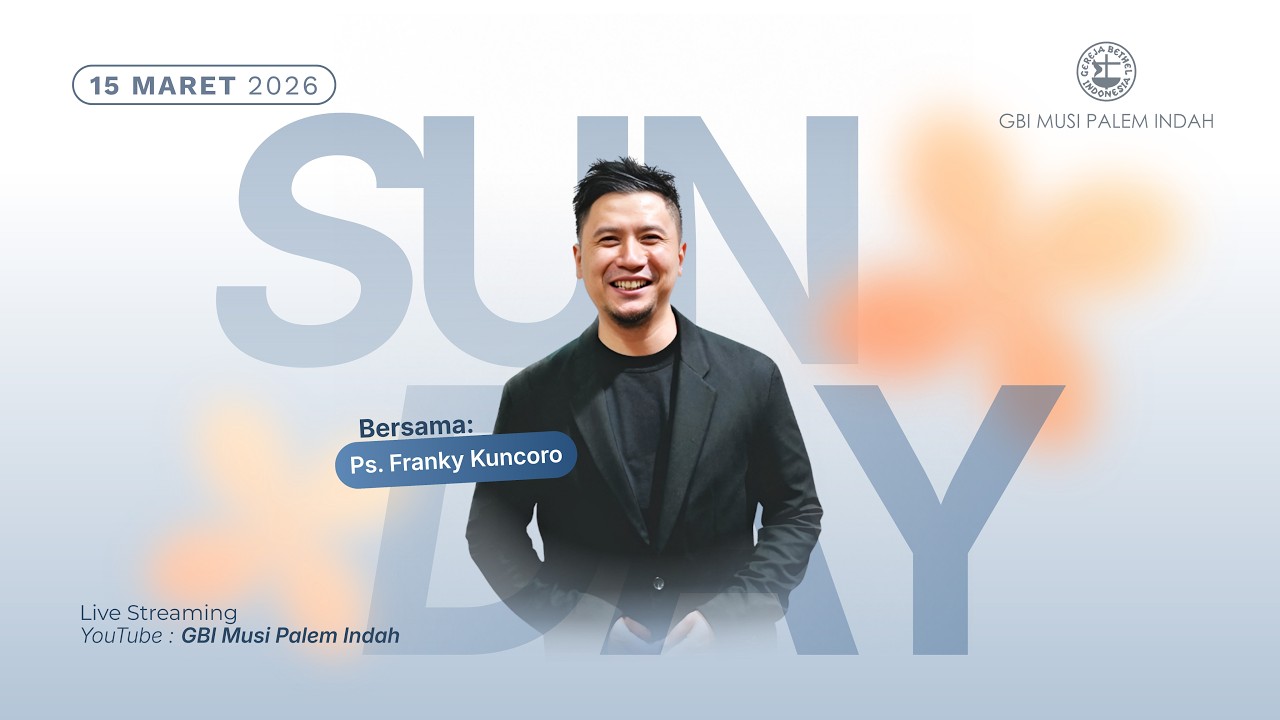Ibadah Raya 4 : Minggu, 15 Maret 2026 (Ps. Franky Kuncoro)