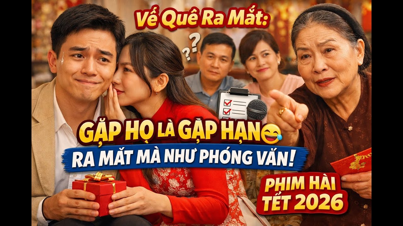 Về Quê Ra Mắt: Gặp Họ Là Gặp Hạn 😂 Ra Mắt Mà Như Phỏng Vấn | Phim Hài Tết 2026