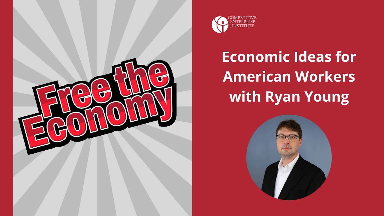 Economic Ideas for American Workers with Ryan Young