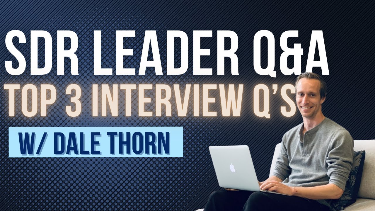 SDR Leader Q&A: Top 3 Interview Questions w/ Dale Thorn