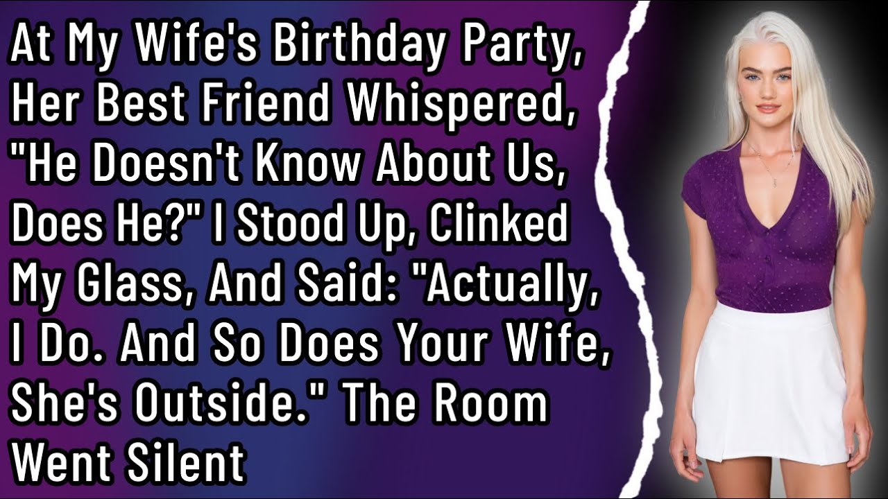 At My Wife's Birthday Party, Her Best Friend Whispered, 