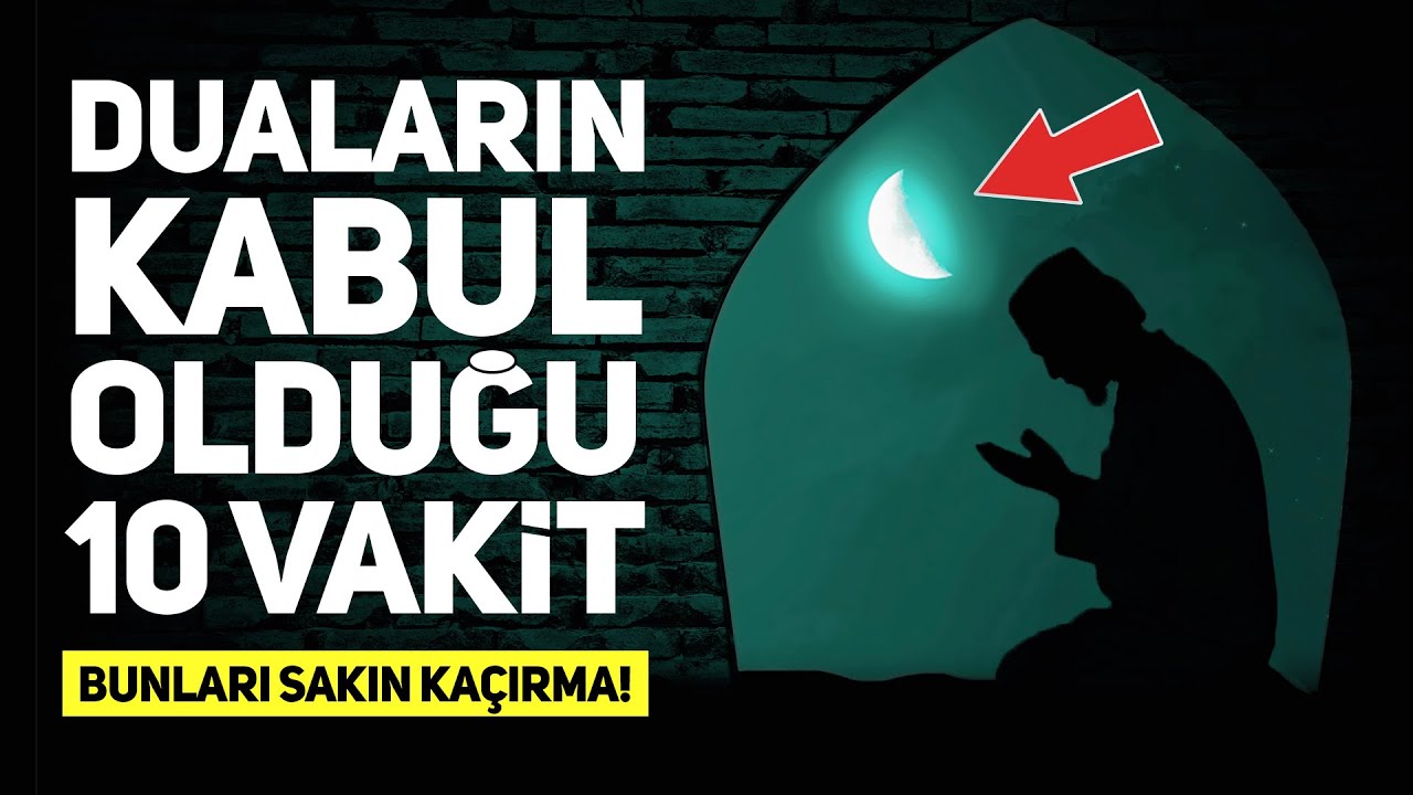 Duaların Kabul Olduğu 10 Vakit. Bu Vakitleri Sakın Kaçırma!