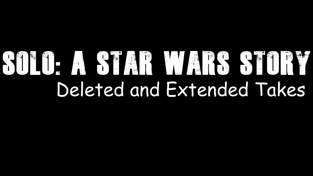 Solo: A Star Wars Story Extended Scenes