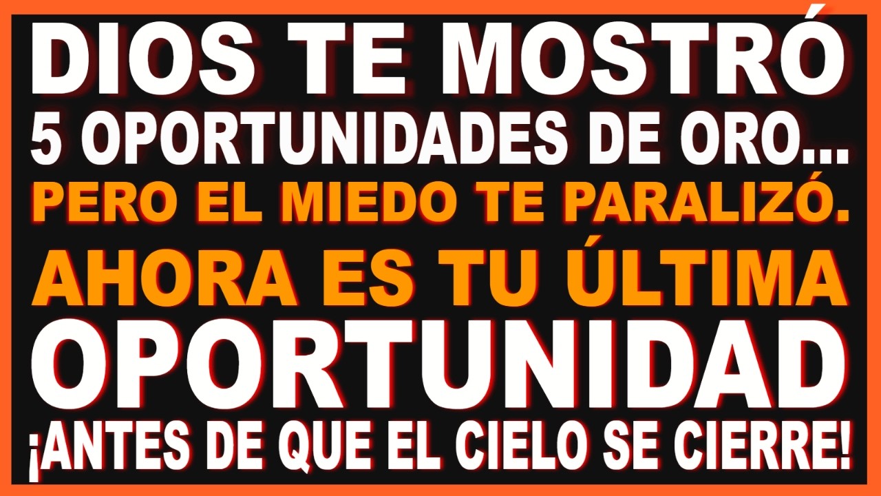 ⚠️ DIOS DICE: TE MOSTRÉ 5 OPORTUNIDADES DE ORO Y TUVISTE MIEDO. ¡ES TU ÚLTIMA OPORTUNIDAD!