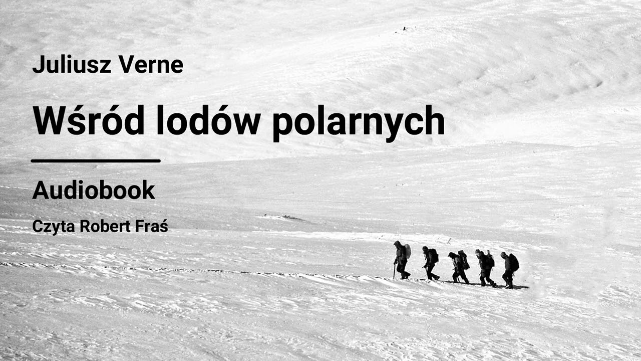 Juliusz Verne &ndash; Wśr&oacute;d lod&oacute;w polarnych | Czyta Robert Fraś | AUDIOBOOK PL | Klasyka