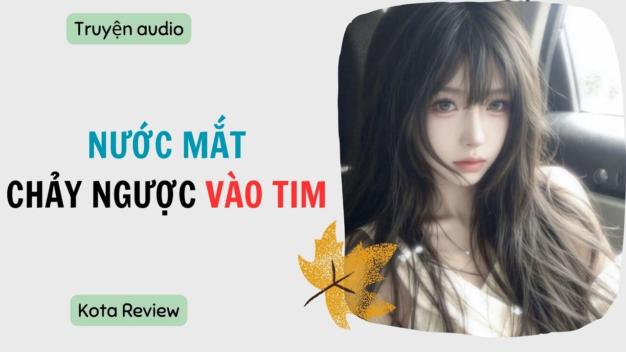 [ AUDIO FULL ] NƯỚC MẮT CHẢY NGƯỢC VÀO TIM ~ Kota Review