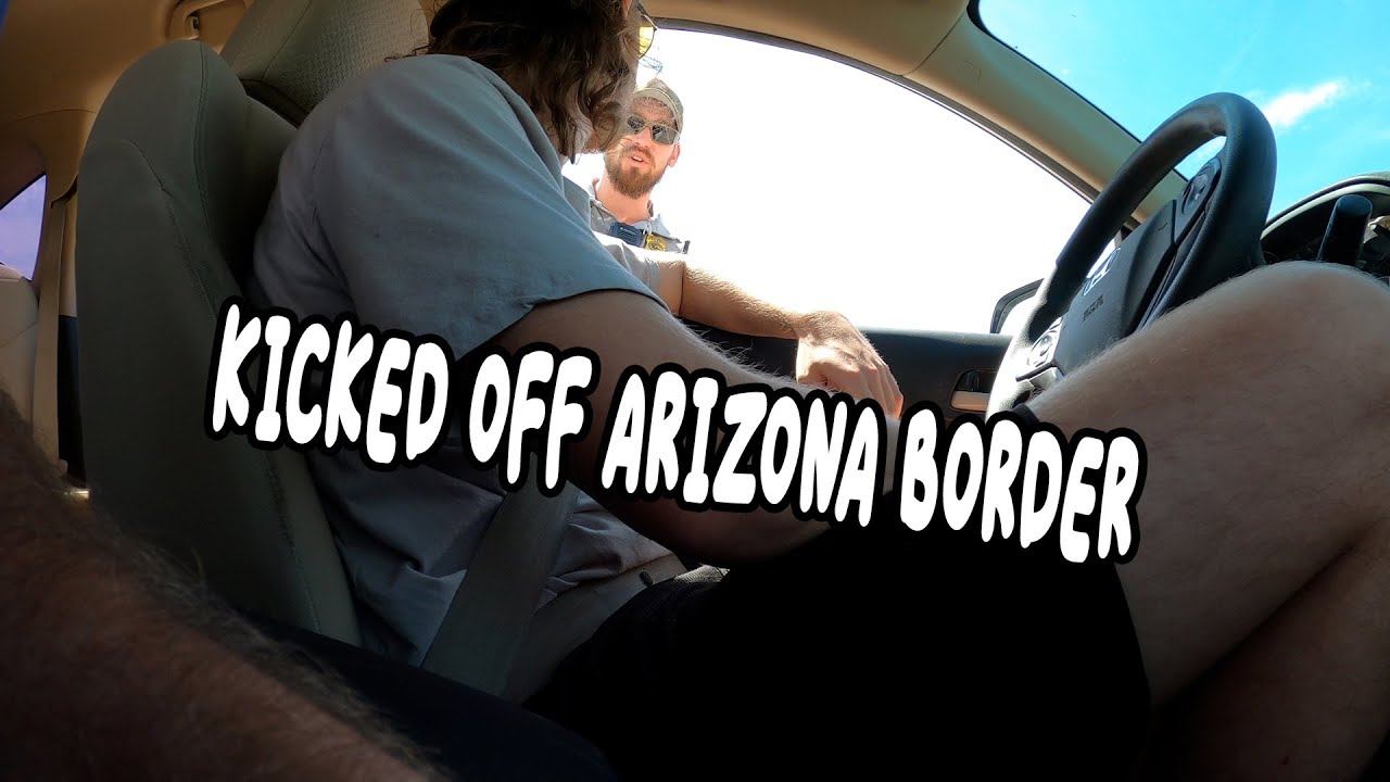 Kicked Off Arizona Border!