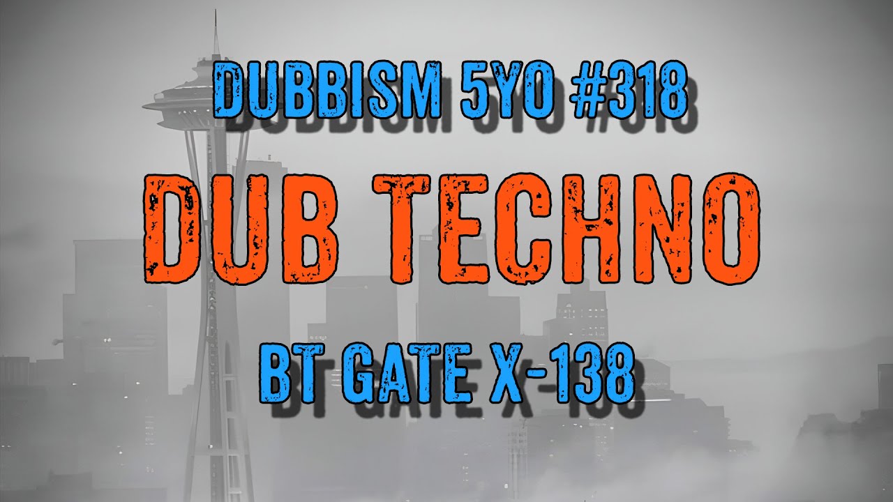 DUB TECHNO || DUBBISM 5YO №318 - BT Gate X-138
