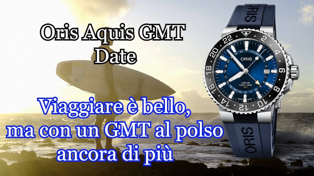 Oris Aquis GMT Date ⌚ L'orologio per chi Sogna e Ama VIAGGIARE