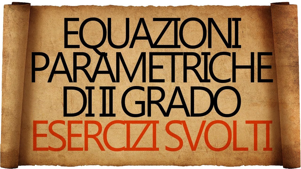 Equazioni Parametriche di Secondo Grado - Esercizi Svolti