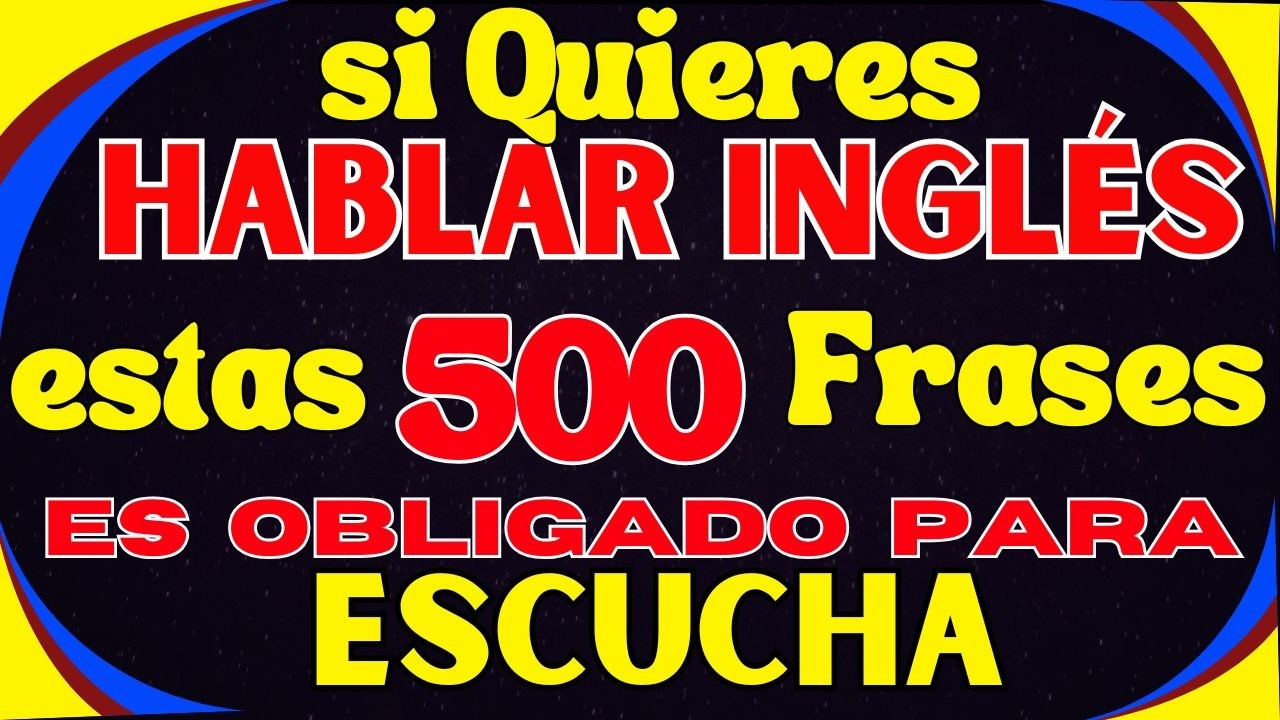 🔥 OBLIGADO: Escucha Estas 500 Frases y Rompe tu Bloqueo en Inglés