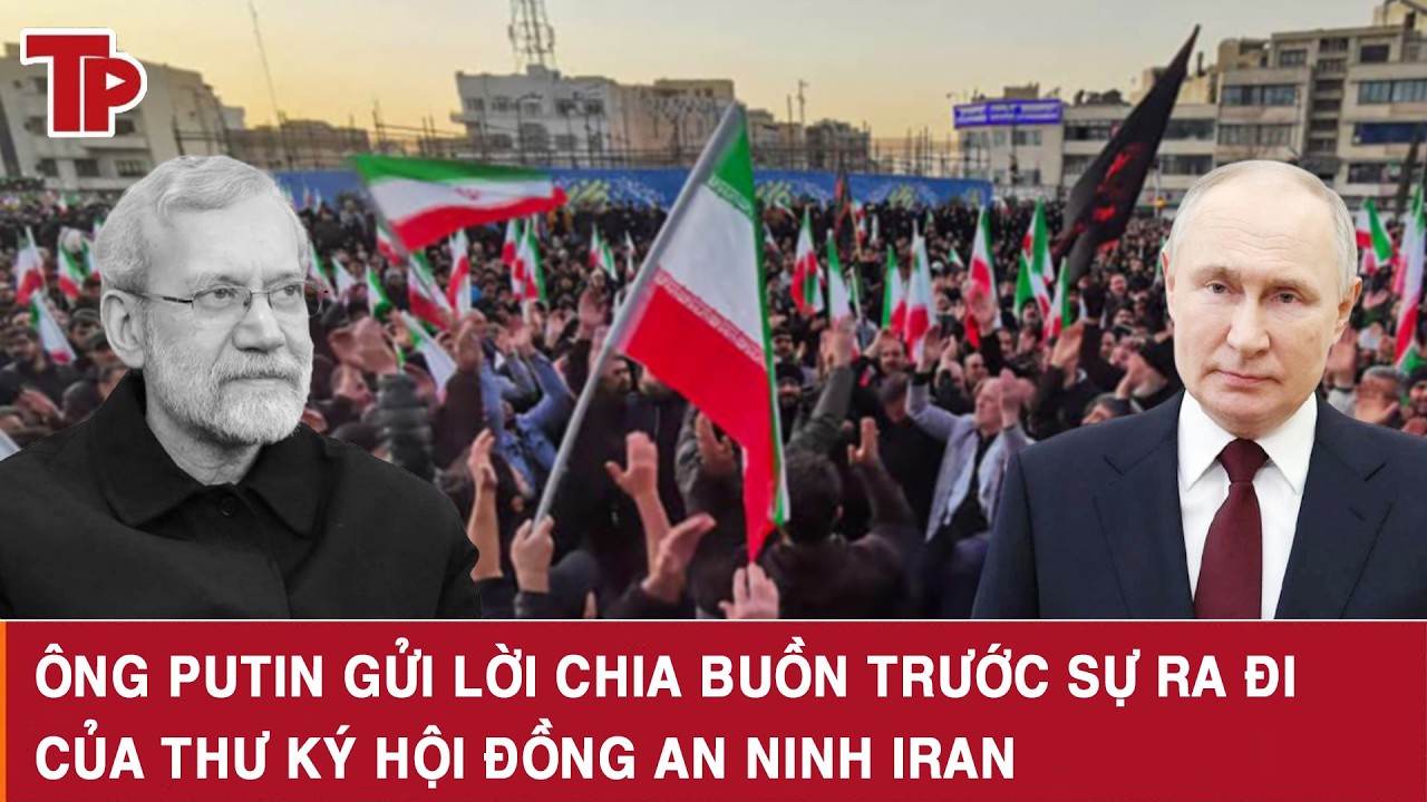 Ông Putin gửi lời chia buồn trước sự ra đi của Thư ký Hội đồng An ninh Iran