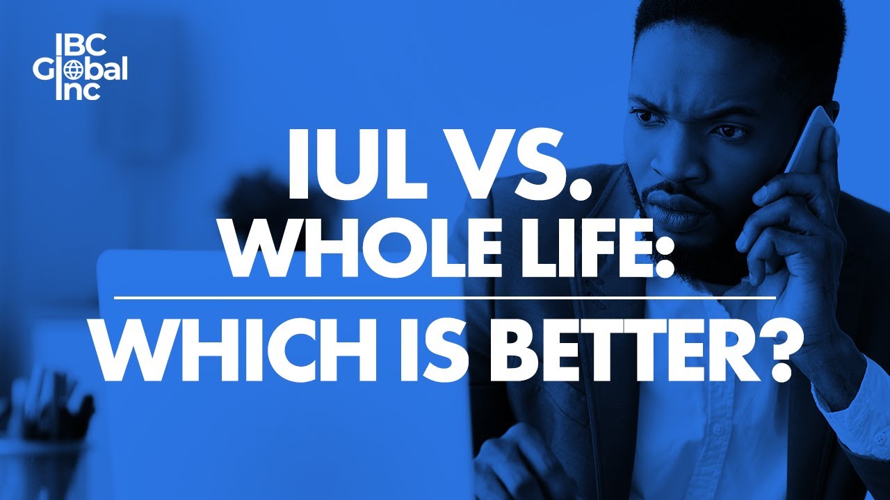 IUL vs. Whole Life: Which Is Better? | IBC Global, Inc