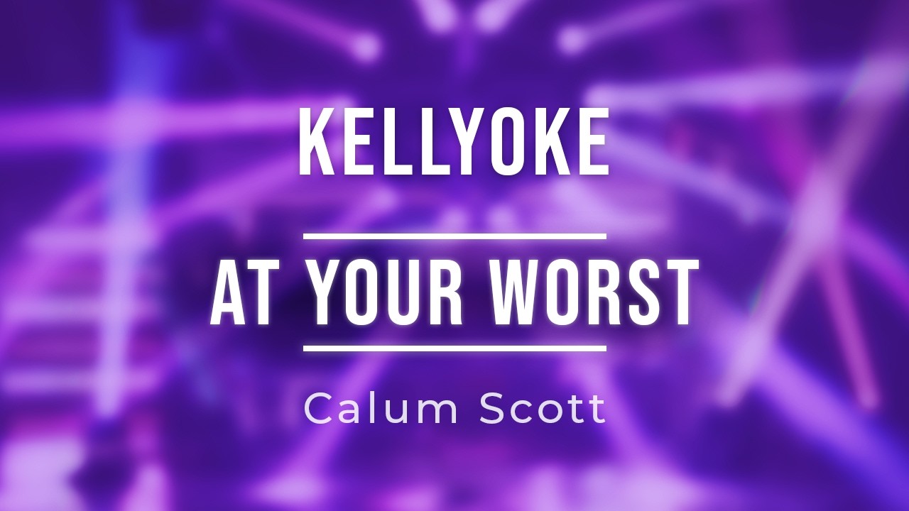 Kellyoke | At Your Worst (Callum Scott)
