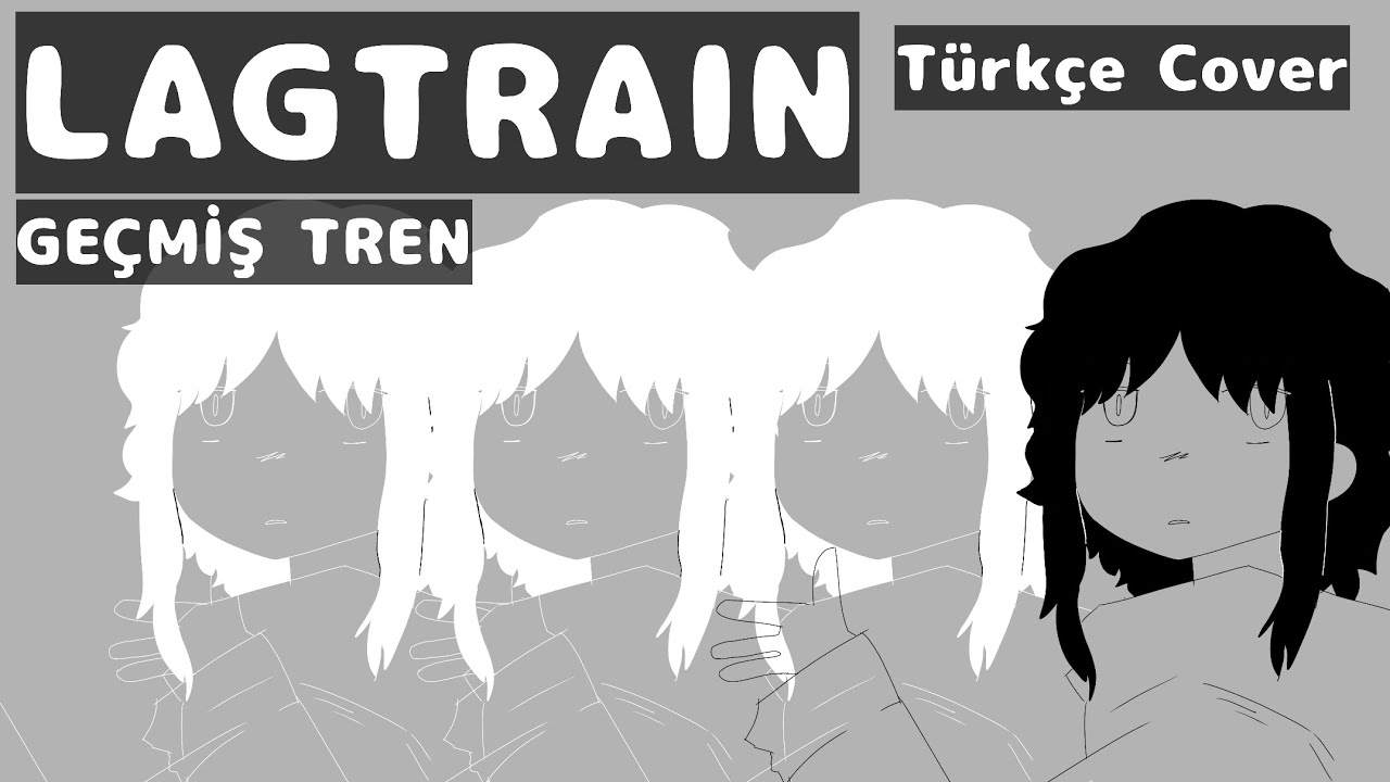 Lagtrain Türkçe Cover (Geçmiş Tren) -inabakumori