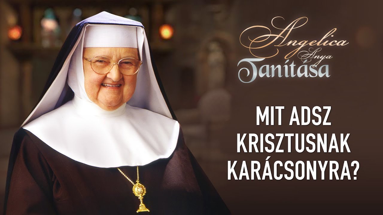 Mit adsz Krisztusnak karácsonyra? – Angelica anya tanítása
