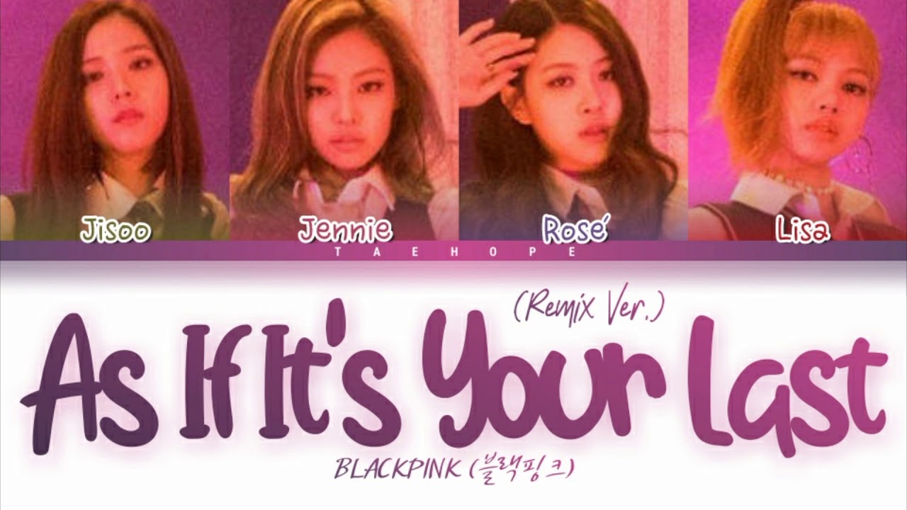 BLACKPINK (블랙핑크) - “As Is It's Your Lasr (마지막처럼) (Remix Ver.)” (Color Coded Lyrics Han/Rom/Eng/작사)