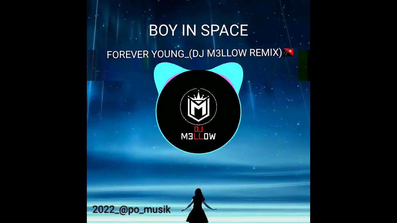 Boy in Space_-_FOREVER YOUNG_(DJ M3LLOW REMIX) 🇵🇬