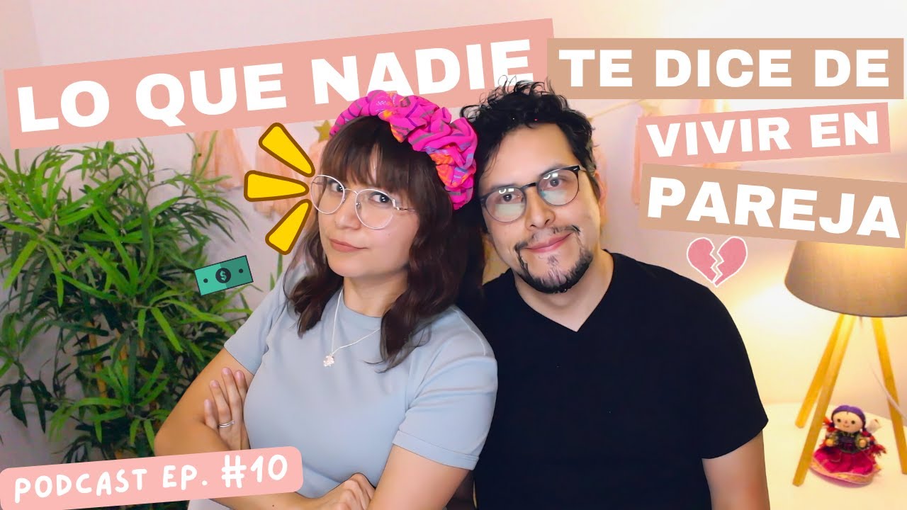 LO QUE NADIE TE DICE DE VIVIR EN PAREJA | EP.10
