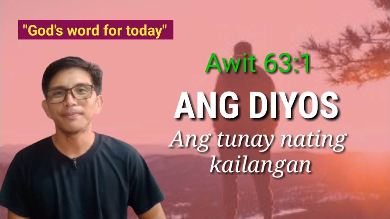 ANG DIYOS ANG TUNAY NATING KAILANGAN... Awit 63:1