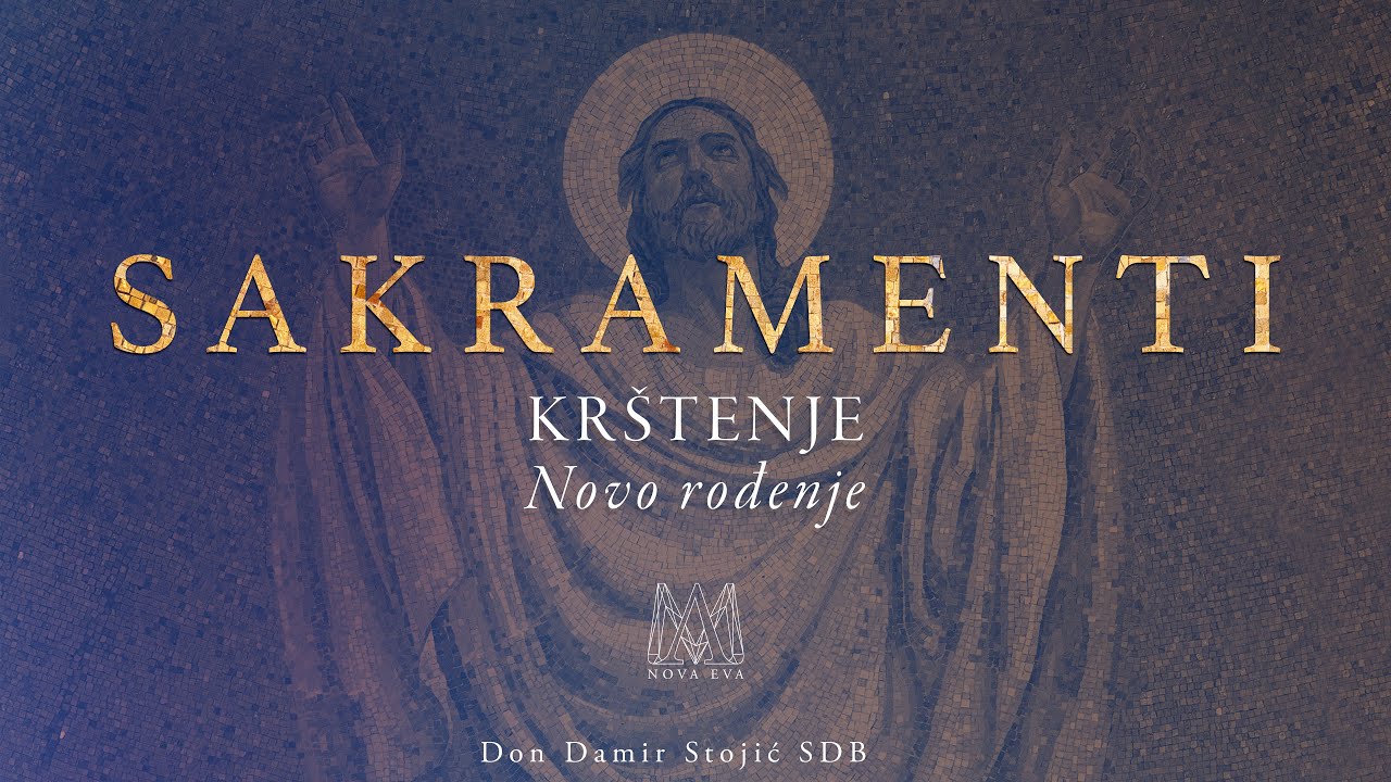 SAKRAMENTI (2/17) - Krštenje - Novo rođenje
