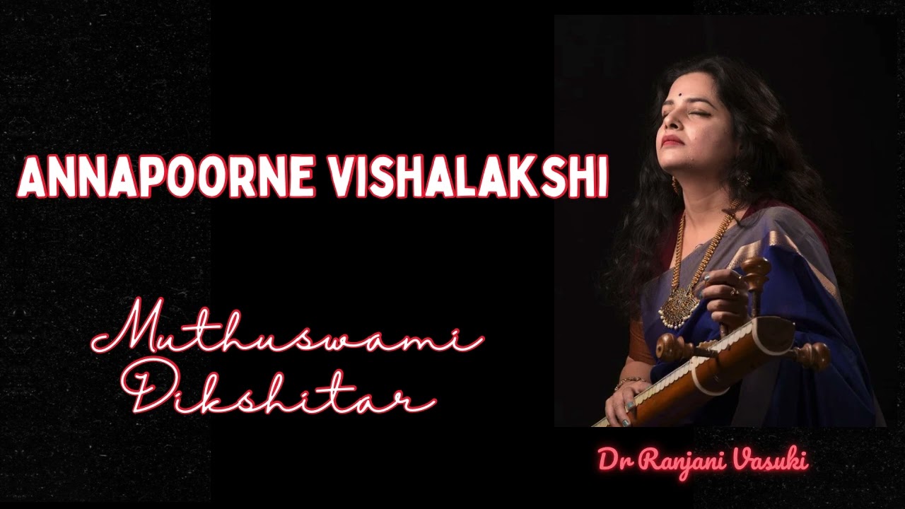 Annapoorne Vishalakshi | Muthuswami Dikshitar | Dr Ranjani Vasuki