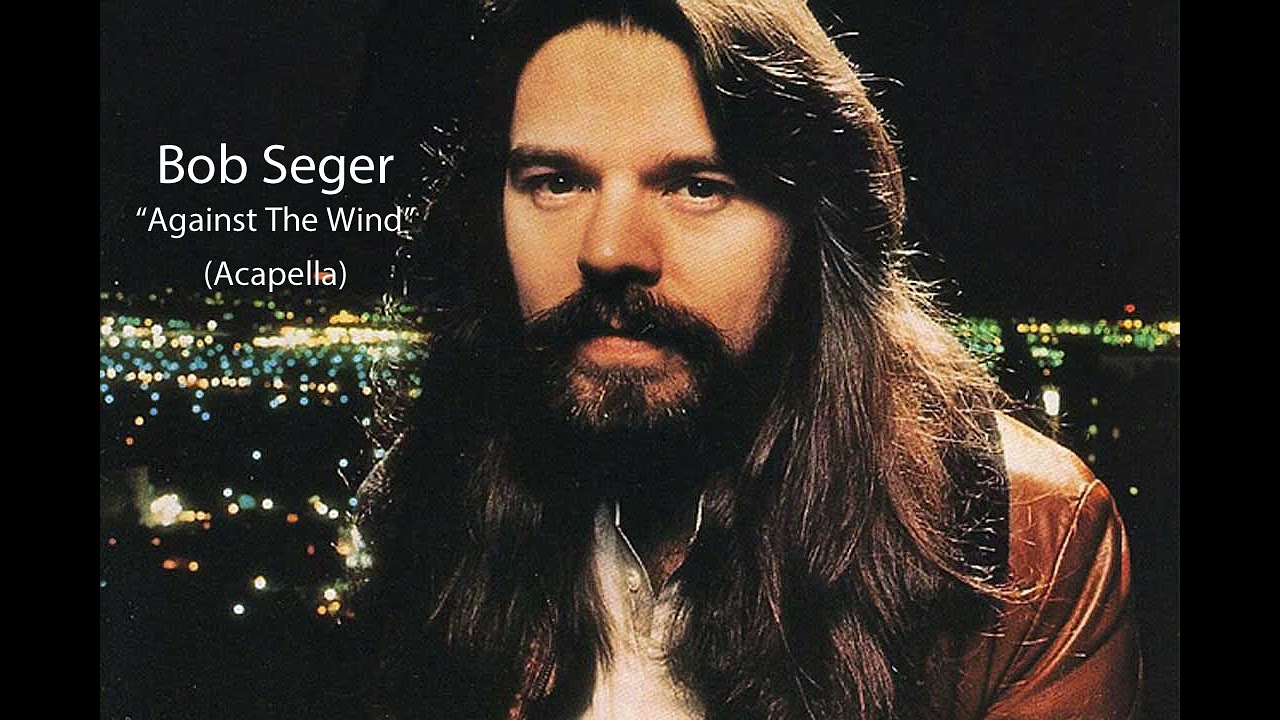 Bob Seger  - Against The Wind  (Acapella)