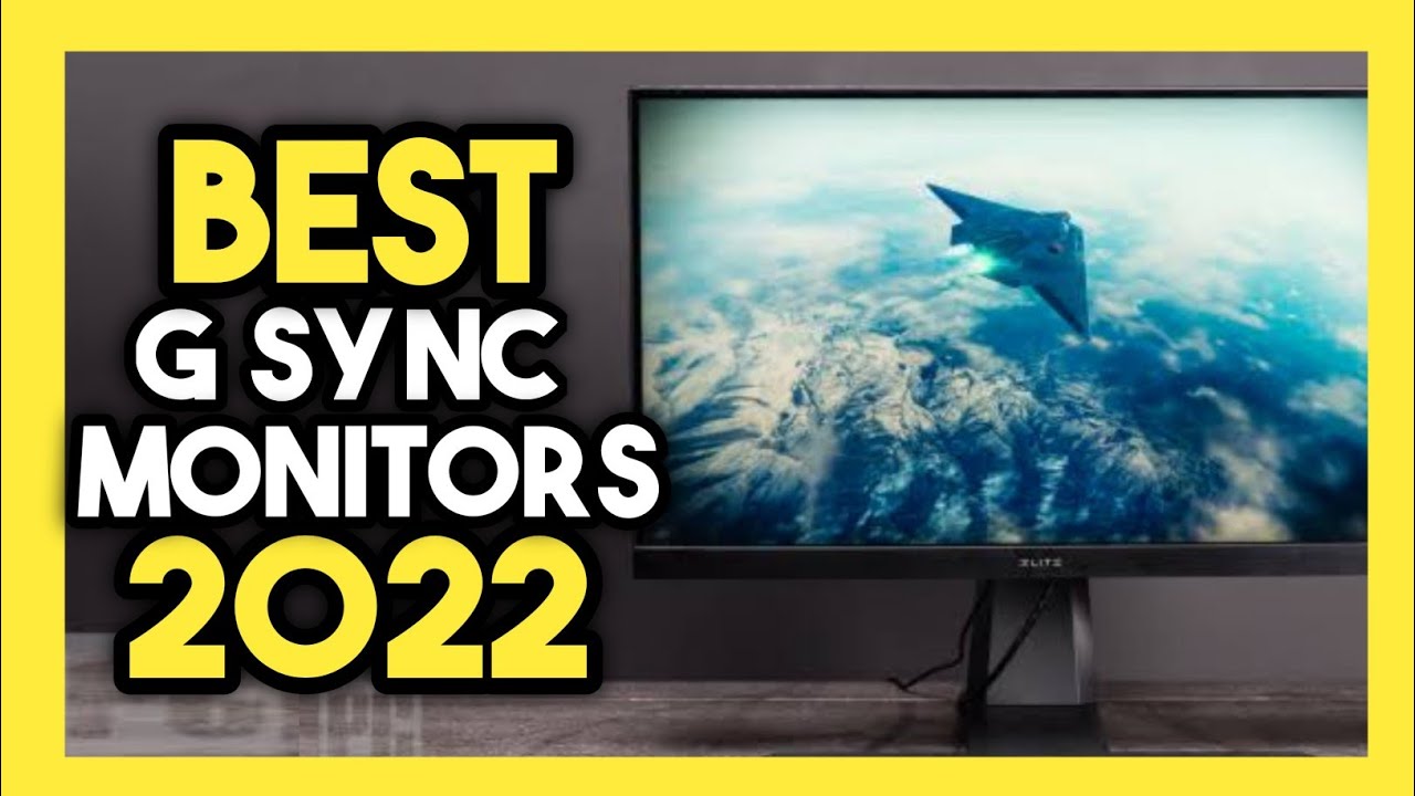 Top 7 Best G-Sync Monitors In 2022