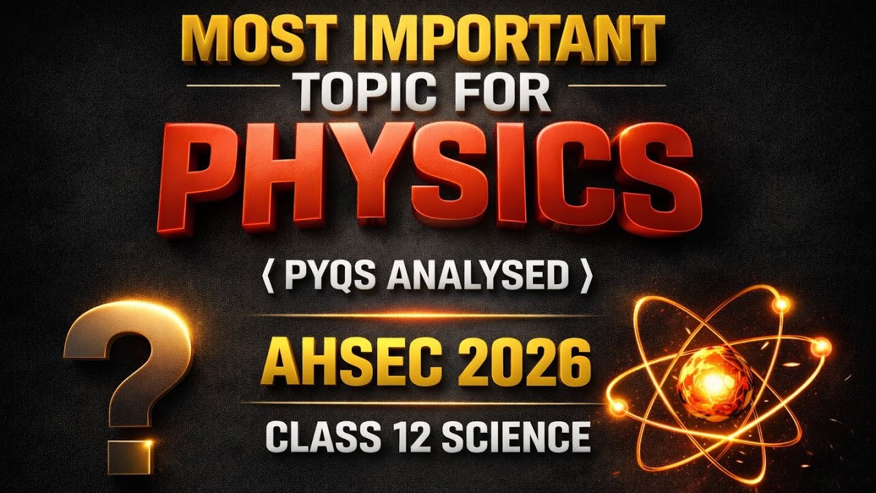 MOST IMPORTANT TOPICS FOR PHYSICS II PYQs ANALYSED  II AHSEC 2026 II CLASS 12 SCIENCE II