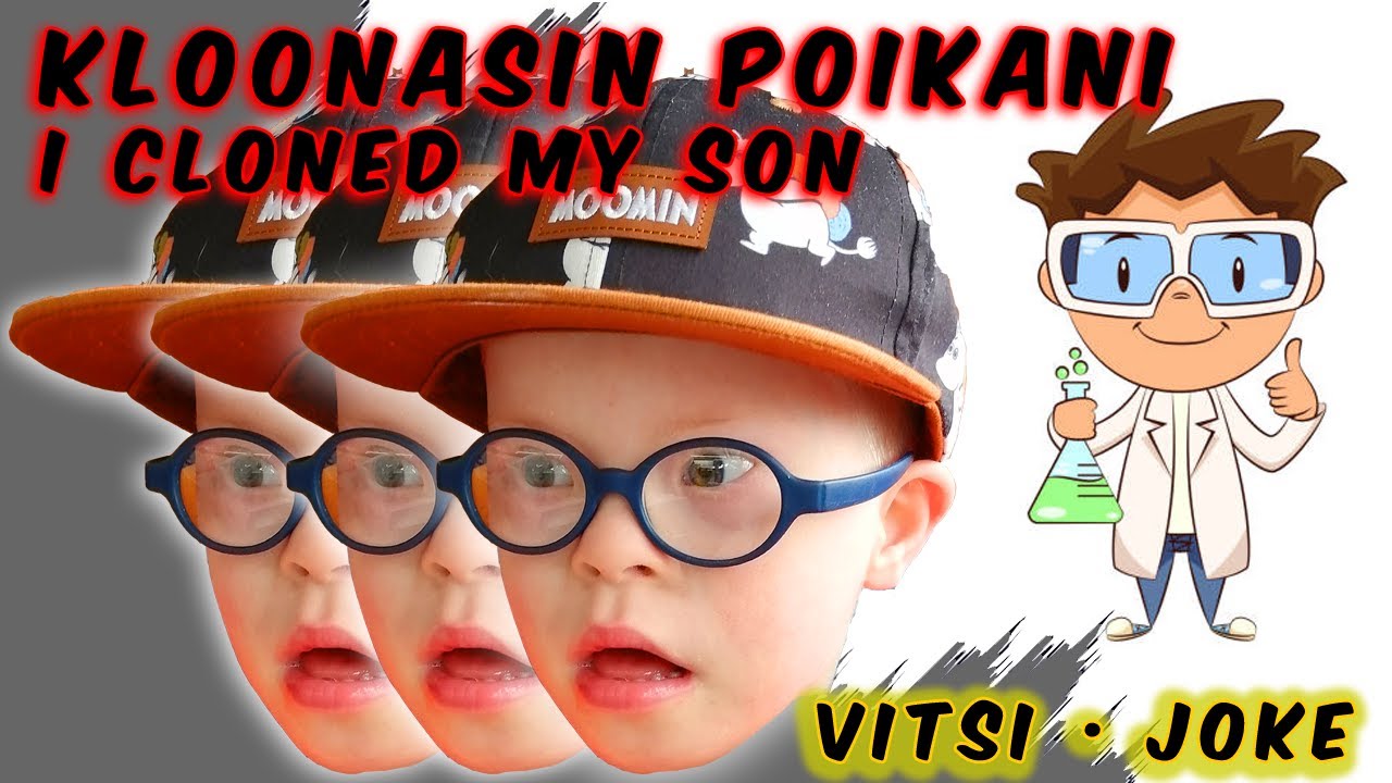 Kloonasin poikamme. - I cloned our son.