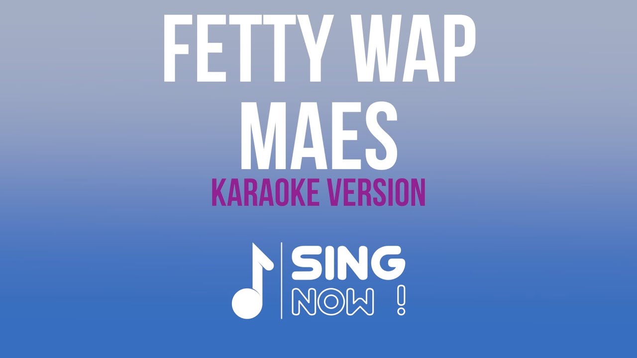 MAES - FETTY WAP (KARAOKE VERSION)