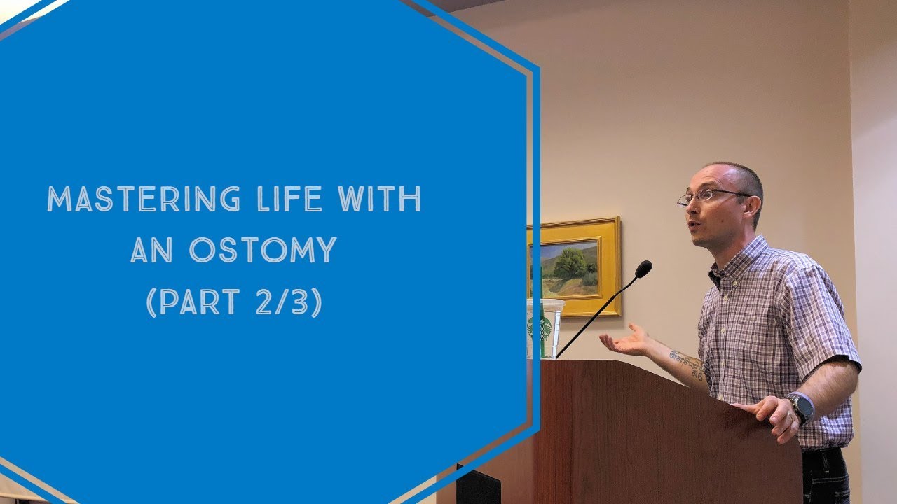 Mastering Life with an Ostomy: Part 2 of 3