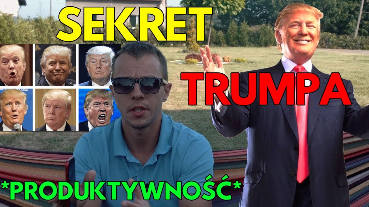Produktywność: Jak Zrobić WIĘCEJ W Krótkim Czasie? - Sekret Trumpa!