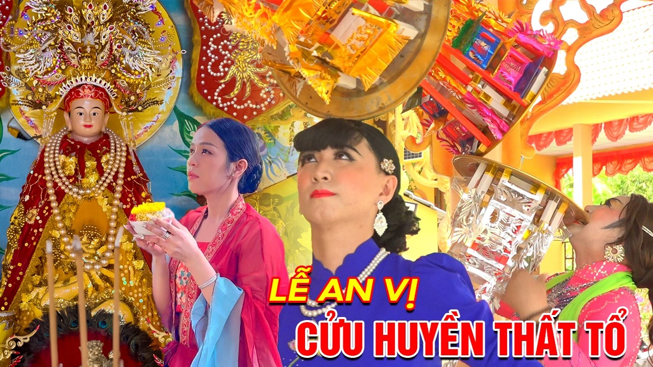 Lễ An Vị Cửu Huyền Thất Tổ | Múa Bóng Rỗi Thanh Thanh Địa Ốc Bạc Liêu