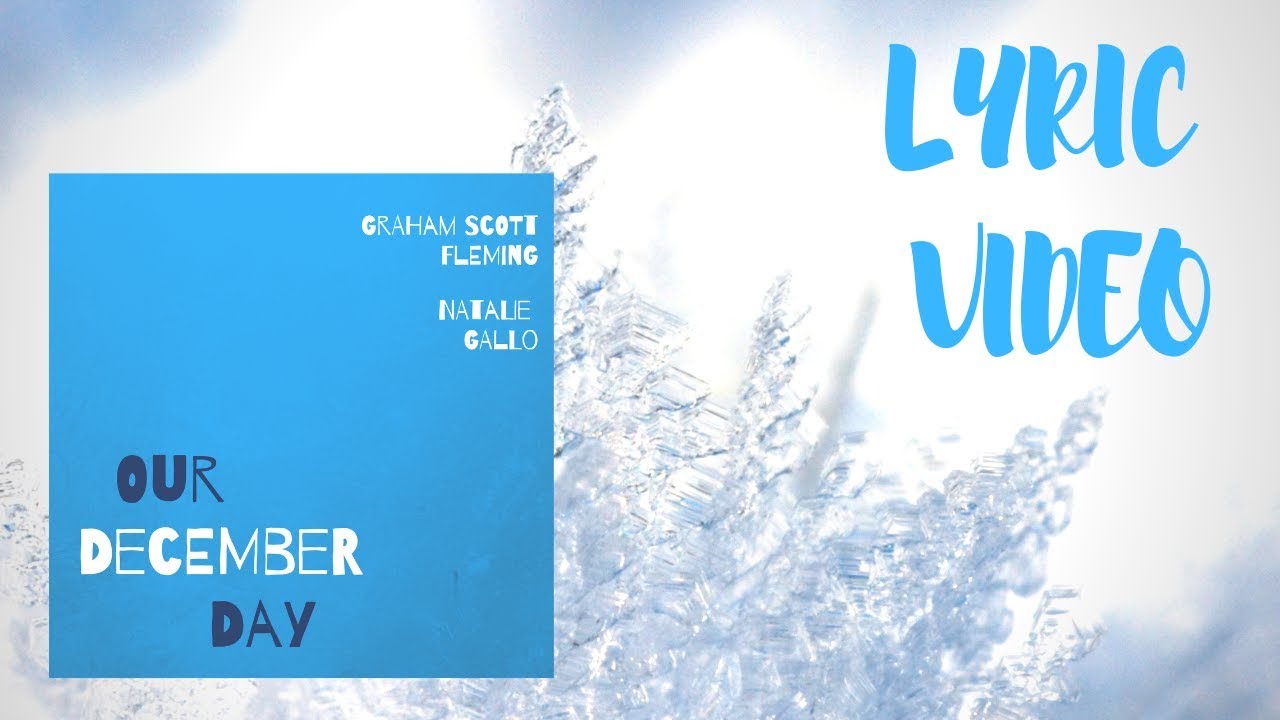 Our December Day (Natalie Gallo & Graham Scott Fleming) LYRIC VIDEO
