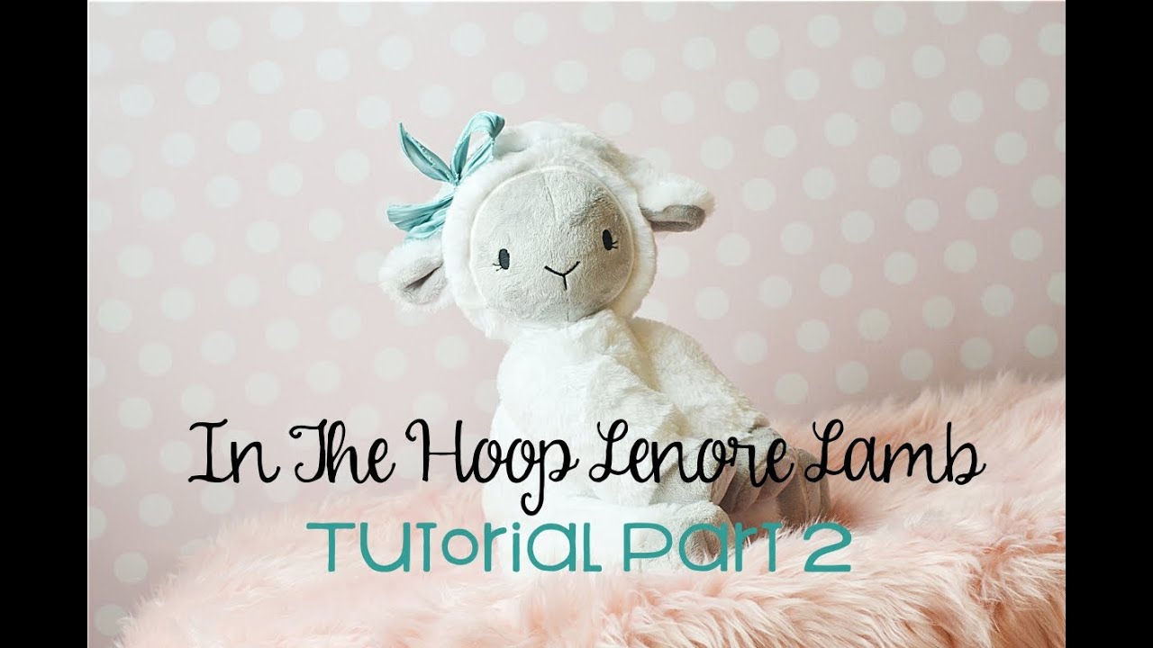 In the Hoop Lenore Lamb Plush Tutorial Part 2  Torso