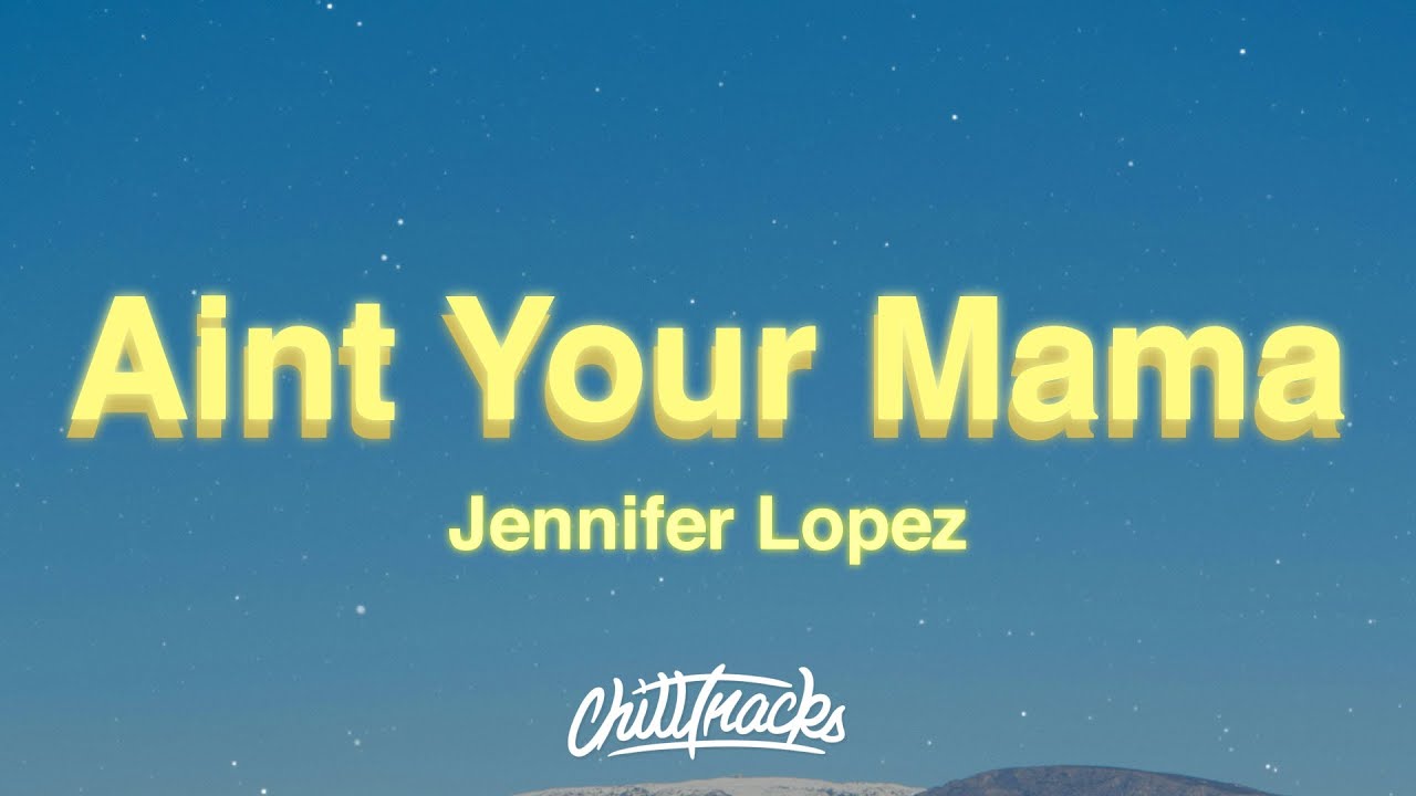 Jennifer Lopez - Ain't Your Mama (Lyrics)