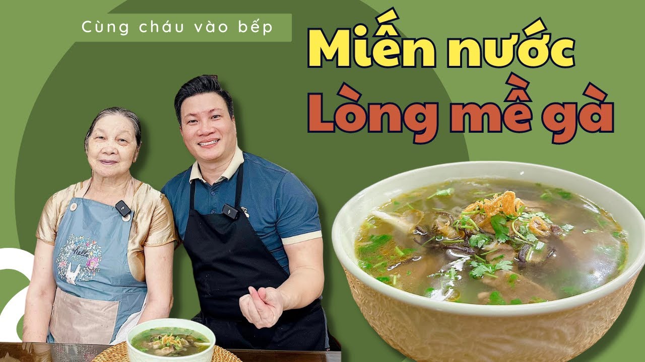 MIẾN NƯỚC LÒNG MỀ GÀ siêu đỉnh | Cùng Cháu Vào Bếp