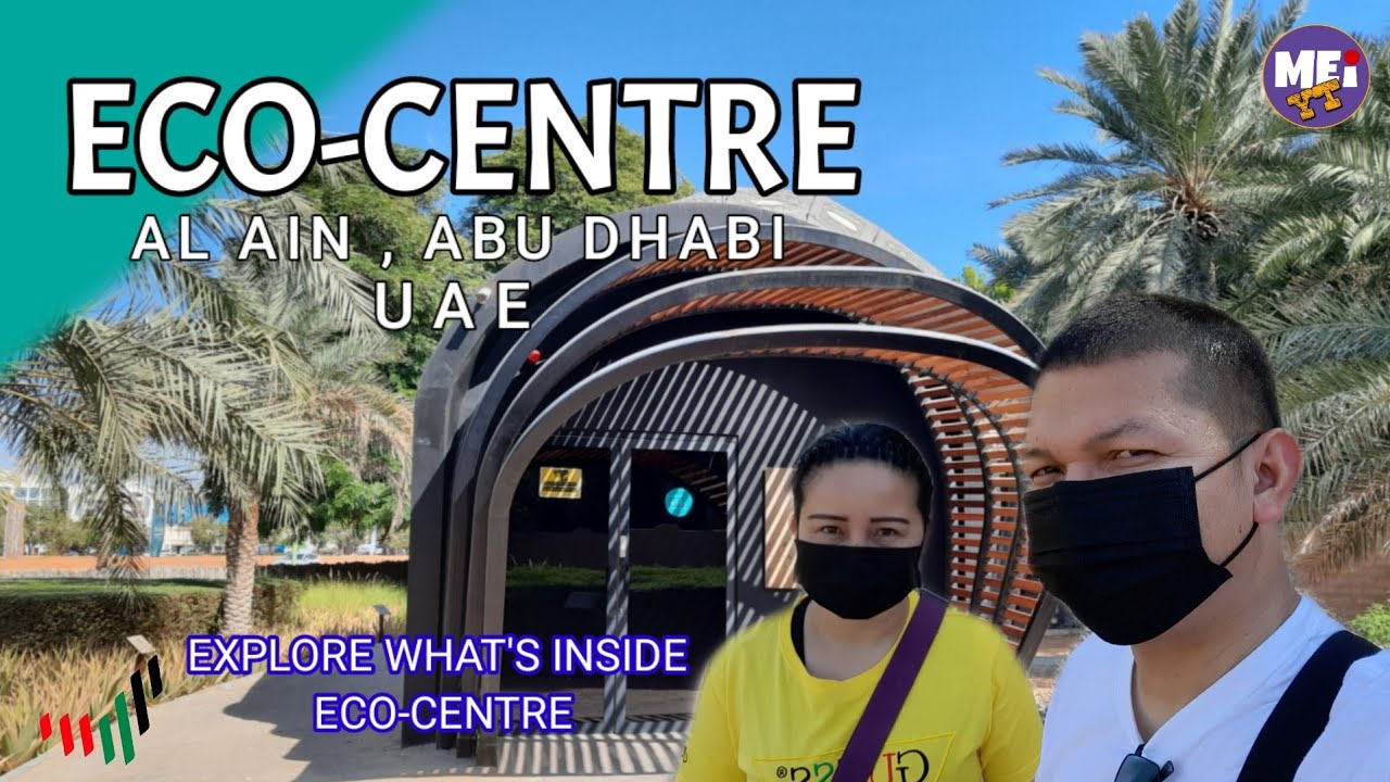 ECO-CENTRE | AL AIN OASIS, UAE | EXPLORE WHAT'S INSIDE ECO-CENTRE |  MEI YT