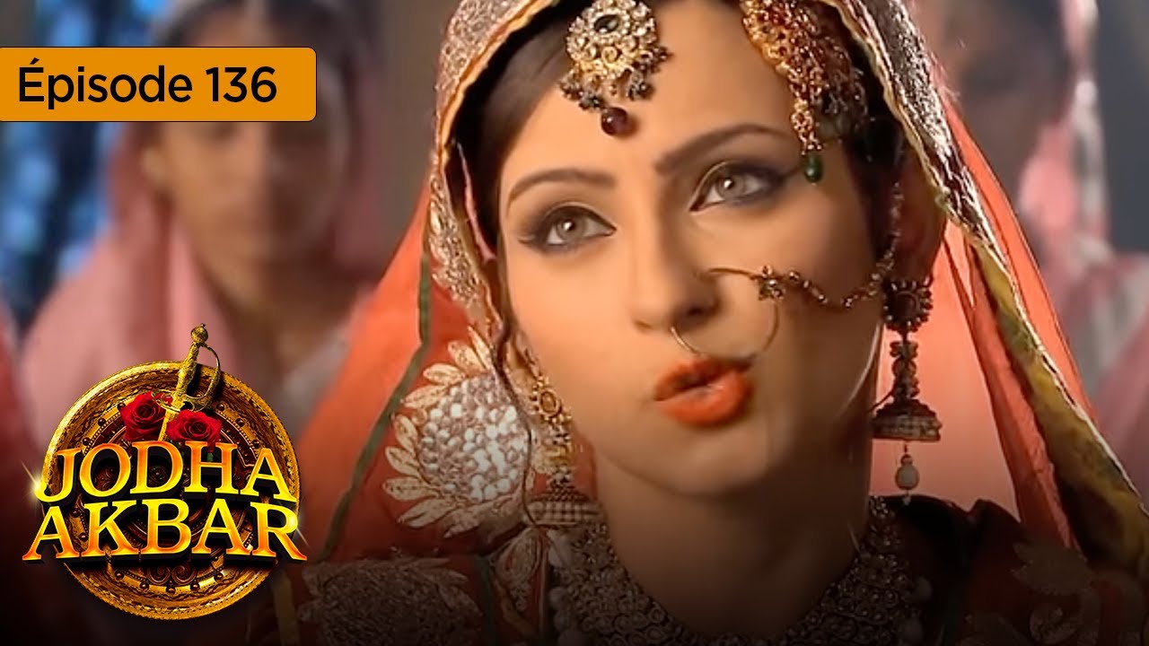 Jodha Akbar - Ep 136 - La fougueuse princesse et le prince sans coeur - Série en français - HD