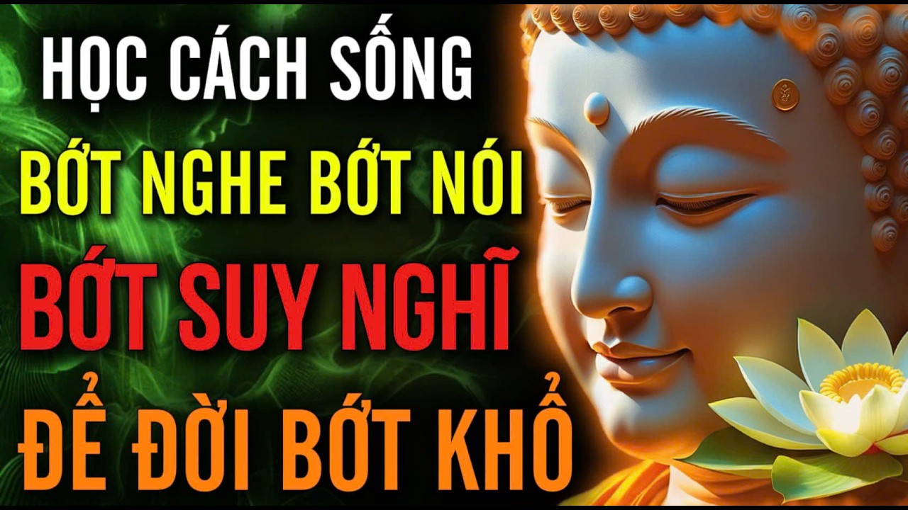 Học Cách Sống, Bớt Nghe Bớt Nói, Bớt Suy Nghĩ Cho Đời Bớt Khổ | MỘT ĐỜI AN NHIÊN