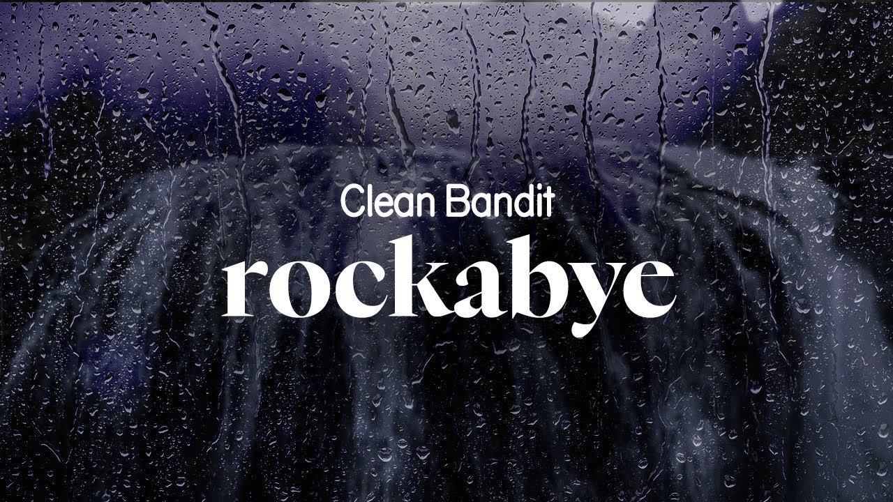 clean bandit - rockabye (lyrics)