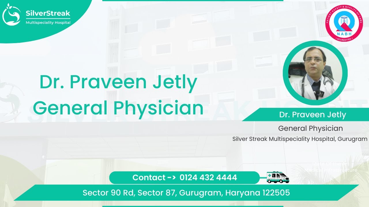 Dr. Praveen Jetly General Physician, Silver Streak Multispeciality Hospital Gurugram