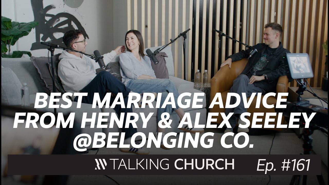 Best Marriage Advice from Henry & Alex Seeley @ Belonging Co. | | Talking Church 