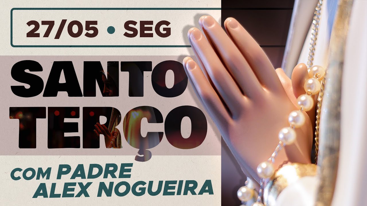 Santo Terço - Segunda-feira - 27 de maio