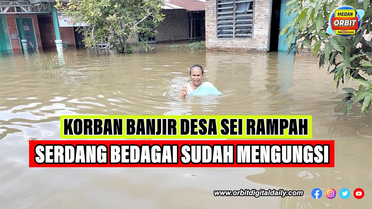 KORBAN BANJIR DESA SEI RAMPAH KABUPATEN SERDANG BEDAGAI SUDAH MENGUNGSI