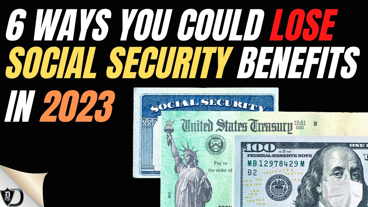 6 WAYS YOU COULD LOSE SOCIAL SECURITY BENEFITS IN 2023