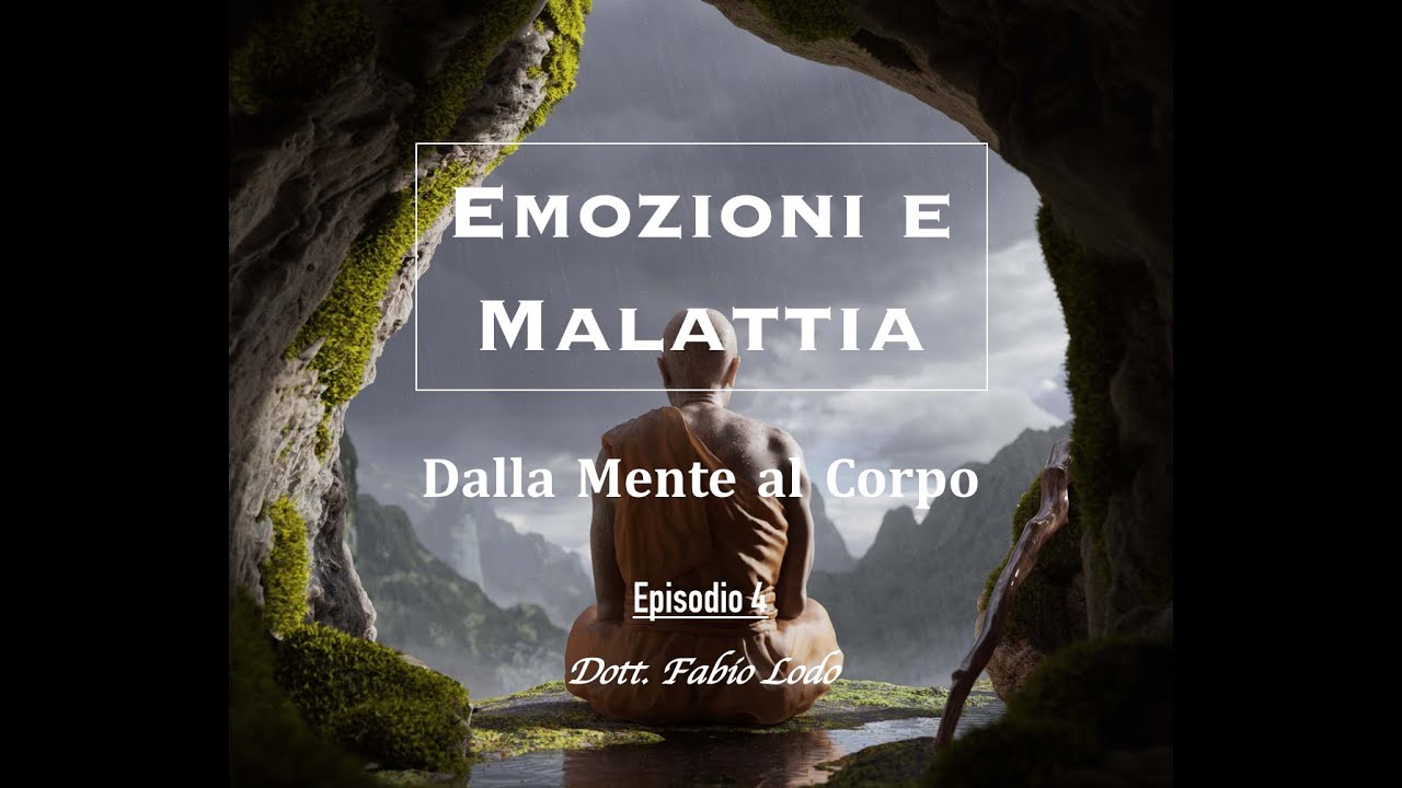 Emozioni e malattia (ep. 4): dalla Mente al Corpo