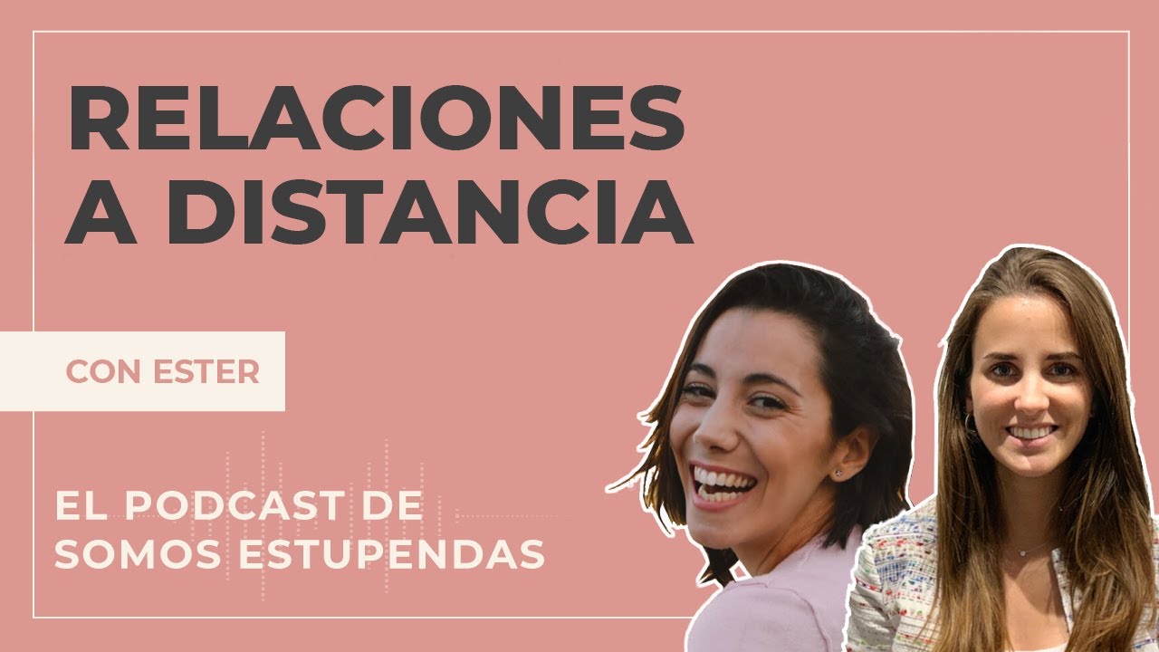 RELACIONES A DISTANCIA, ¿cómo llevarlas y mantenerlas? 💞 | @SomosEstupendas
